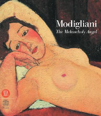 Modigliani: The Melancholy Angel - Modigliani, Amadeo, and Restellini, Marc