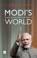 Modi's World: Expanding India's Sphere of Influence