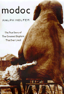 Modoc: The True Story of the Greatest Elephant That Ever Lived - Helfer, Ralph