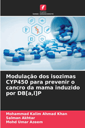 Modula??o dos isozimas CYP450 para prevenir o cancro da mama induzido por DB[a, l]P