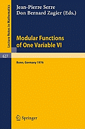Modular Functions of One Variable VI: Proceedings International Conference, University of Bonn, Sonderforschungsbereich Theoretische Mathematik, July 2-14, 1976 - Serre, J -P (Editor), and Zagier, D B (Editor)