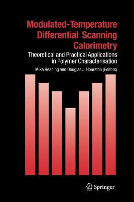 Modulated Temperature Differential Scanning Calorimetry: Theoretical and Practical Applications in Polymer Characterisation - Reading, Mike (Editor), and Hourston, Douglas J. (Editor)