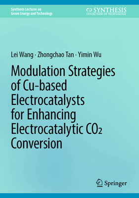 Modulation Strategies of Cu-based Electrocatalysts for Enhancing Electrocatalytic CO2 Conversion - Wang, Lei, and Tan, Zhongchao, and Wu, Yimin