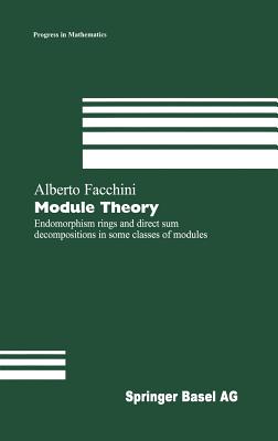 Module Theory: Endomorphism Rings and Direct Sum Decompositions in Some Classes of Modules - Facchini, Alberto