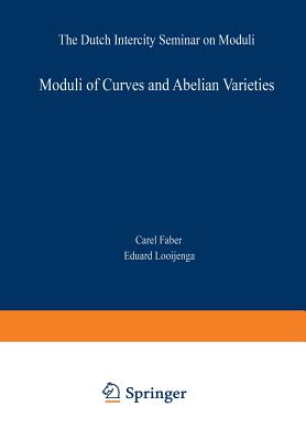 Moduli of Curves and Abelian Varieties: The Dutch Intercity Seminar on Moduli - Faber, Carel (Editor), and Looijenga, Eduard (Editor)