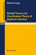 Moduli Theory and Classification Theory of Algebraic Varieties - Popp, H