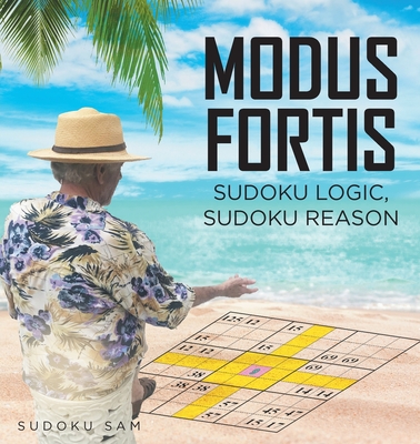MODUS FORTIS Sudoku Logic, Sudoku Reason - Sam, Sudoku