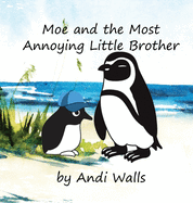 Moe and the Most Annoying Little Brother: a Moe the Penguin Book