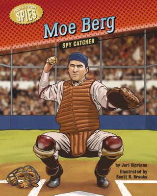 Moe Berg: Spy Catcher - Cipriano, Jeri