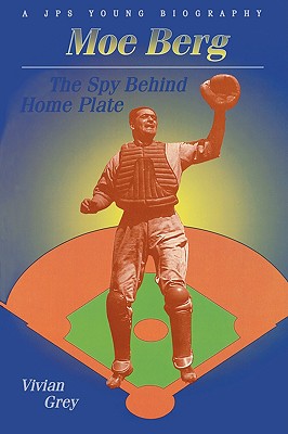 Moe Berg: The Spy Behind Home Plate - Grey, Vivian