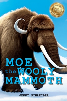 Moe the Wooly Mammoth: Beginner Reader, Prehistoric World of Ice Age Giants with Educational Facts - Schreiber, Jenny