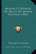 Moeurs Et Voyages Ou Recits Du Monde Nouveau (1855) - Chasles, Philarete