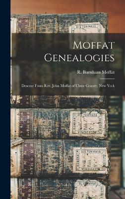 Moffat Genealogies: Descent From Rev. John Moffat of Ulster County, New York - Moffat, R Burnham