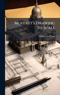 Moffatt's Drawing To Scale
