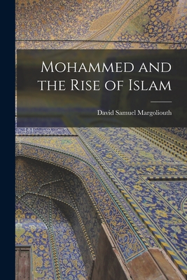 Mohammed and the Rise of Islam - Margoliouth, David Samuel