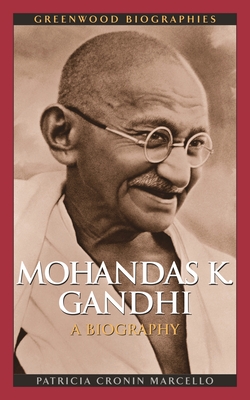 Mohandas K. Ghandhi: A Biography - Marcello, Patricia Cronin