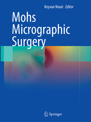 Mohs Micrographic Surgery - Nouri, Keyvan (Editor)