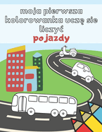 Moja Pierwsza Kolorowanka Ucz  si  liczyc Pojazdy: Kolorowanka edukacyjna do nauki liczb zeszyt cwicze  dla dzieci 1 - 8 lat