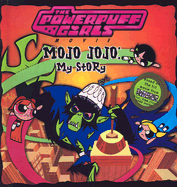 Mojo Jojo: My Story