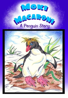 Moki Macaroni A Penguin Story: A Children's Picture Book Adventure with Chapters for Young Early Readers Grade 2+ Ages 7+ - Sledgepainter Books
