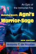 Moksha Smith: Agni's Warrior-Sage: An Epic of the Immortal Fire