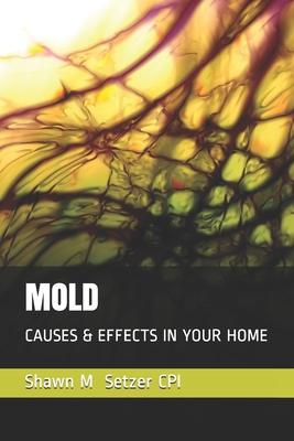 Mold: Causes & Effects in Your Home - Setzer Cpi, Shawn M