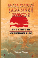 Molding Japanese Minds: The State in Everyday Life