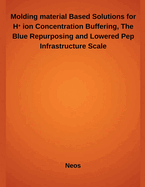 Molding material Based Solutions for H  ion Concentration Buffering, The Blue Repurposing and Lowered Pep Infrastructure Scale