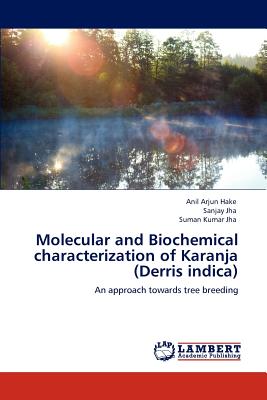 Molecular and Biochemical Characterization of Karanja (Derris Indica) - Hake, Anil Arjun, and Jha, Sanjay, and Jha, Suman Kumar