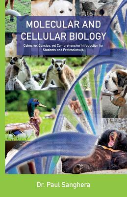 Molecular and Cellular Biology: Cohesive, Concise, yet Comprehensive Introduction for Students and Professionals. - Sanghera, Paul, Dr.