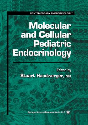 Molecular and Cellular Pediatric Endocrinology - Handwerger, Stuart (Editor)