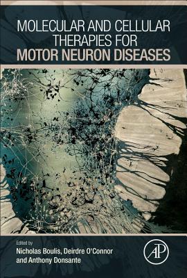 Molecular and Cellular Therapies for Motor Neuron Diseases - Boulis, Nicholas M (Editor), and O'Connor, Deirdre (Editor), and Donsante, Anthony (Editor)