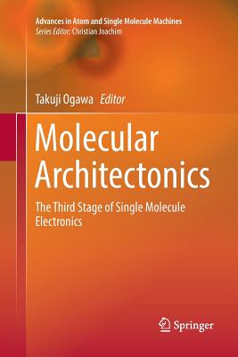 Molecular Architectonics: The Third Stage of Single Molecule Electronics - Ogawa, Takuji (Editor)