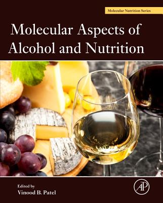 Molecular Aspects of Alcohol and Nutrition: A Volume in the Molecular Nutrition Series - Patel, Vinood B (Editor)