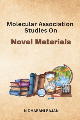 Molecular Association Studies On Novel Materials - Rajan, N Dharani