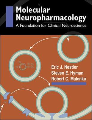 Molecular Basis of Neuropharmacology: A Foundation for Clinical Neuroscience - Nestler, Eric J, Ph.D., and Malenka, Rob, M.D., Ph.D., and Hyman, Steven E, MD