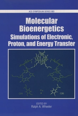 Molecular Bioenergetics: Simulations of Electron, Proton, and Energy Transfer - Wheeler, Ralph A (Editor)