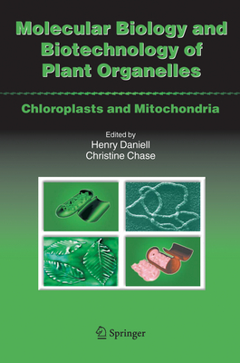 Molecular Biology and Biotechnology of Plant Organelles: Chloroplasts and Mitochondria - Daniell, Ph.D., Henry (Editor), and Chase, Christine D. (Editor)