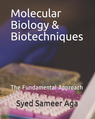 Molecular Biology & Biotechniques: The Fundamental Approach - Aga, Syed Sameer