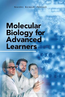 Molecular Biology for Advanced Learners - Naidu, and Kumar, Professor, and Prasad