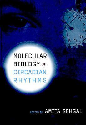 Molecular Biology of Circadian Rhythms - Sehgal, Amita (Editor)