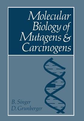 Molecular Biology of Mutagens and Carcinogens - Singer, Beatrice, and Grunberger, D