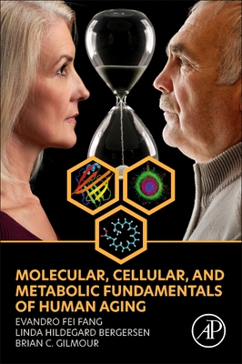 Molecular, Cellular, and Metabolic Fundamentals of Human Aging - Fang, Evandro Fei, and Bergersen, Linda Hildegard, and Gilmour, Brian C