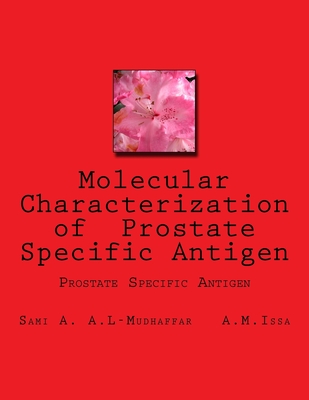 Molecular Characterization of Prostate Specific Antigen: Prostate Specific Antigen - Issa Dr, A M, and Al-Mudhaffar Dr, Sami a