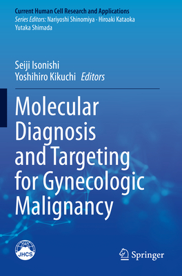 Molecular Diagnosis and Targeting for Gynecologic Malignancy - Isonishi, Seiji (Editor), and Kikuchi, Yoshihiro (Editor)