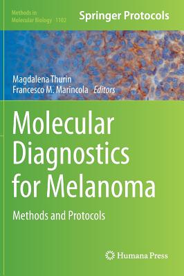 Molecular Diagnostics for Melanoma: Methods and Protocols - Thurin, Magdalena (Editor), and Marincola, Francesco M, MD, Facs (Editor)