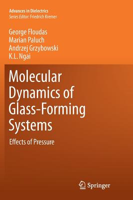 Molecular Dynamics of Glass-Forming Systems: Effects of Pressure - Floudas, George, and Paluch, Marian, and Grzybowski, Andrzej