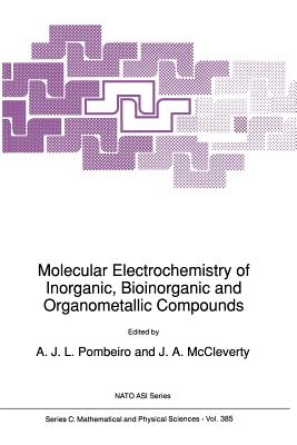 Molecular Electrochemistry of Inorganic, Bioinorganic and Organometallic Compounds - Pombeiro, A J L (Editor), and McCleverty, J a (Editor)