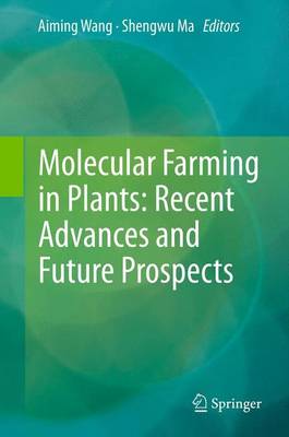 Molecular Farming in Plants: Recent Advances and Future Prospects - Wang, Aiming (Editor), and Ma, Shengwu (Editor)