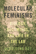 Molecular Feminisms: Biology, Becomings, and Life in the Lab